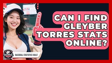 Can I Find Gleyber Torres Stats Online? | Baseball Statistics Vault News