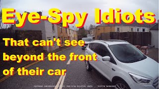 Eye-Spy Idiots that can&#39;t see past the front of their car