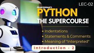 Lec-2 | Indentation | Comments | Statements | What does Interpreted mean