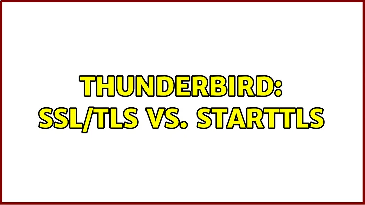 Thunderbird: SSL/TLS vs. STARTTLS (3 Solutions!!)