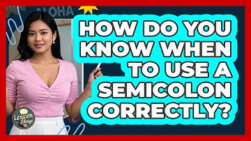 How Do You Know When To Use A Semicolon Correctly? - Lexicon Lounge