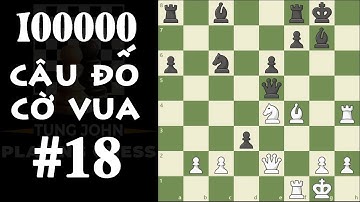 10 Vạn Câu đố Cờ Vua - Câu đố số 18 (Chess Puzzzles #18)