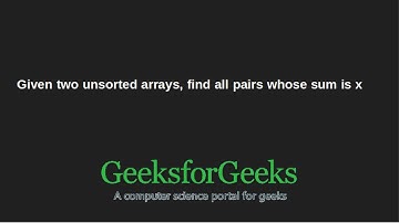 Given two unsorted arrays, find all pairs whose sum is x | GeeksforGeeks