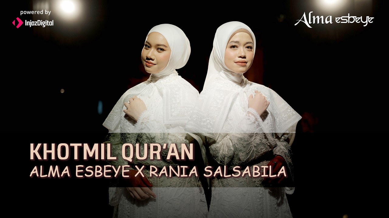 KHOTMIL QUR'AN - ALMA ESBEYE x RANIA SALSABILA | ختم القرآن