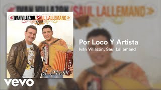 Ivan Villazon, Saul Lallemand - Por Loco Y Artista (Audio)