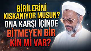 Birilerini Kıskanıyor Musun? Ona Karşı İçinde Bitmeyen Bir Kin Mi Var? - M. Esad Coşan Hocaefendi