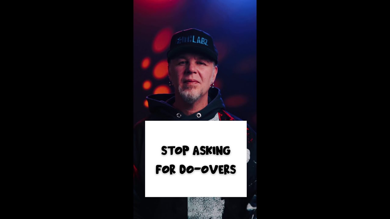 Stop Asking for Do-Overs
