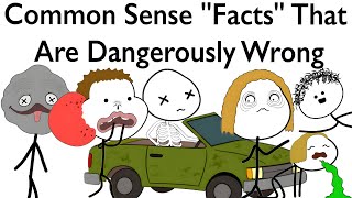 Common Sense Facts That Are Dangerously Wrong