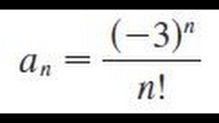 an = (-3)^n/n! Determine whether the sequence converges or diverges