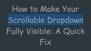 How To Make Your Scrollable Dropdown Fully Visible A Quick Fix
