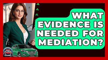 What Evidence Is Needed For Mediation? - Auto Coverage Explained