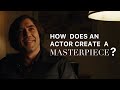 How an actor creates a masterpiece