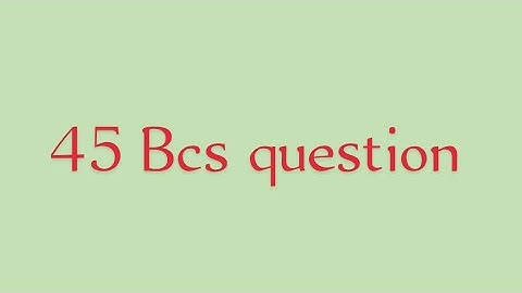 45 bcs preliminary questions.