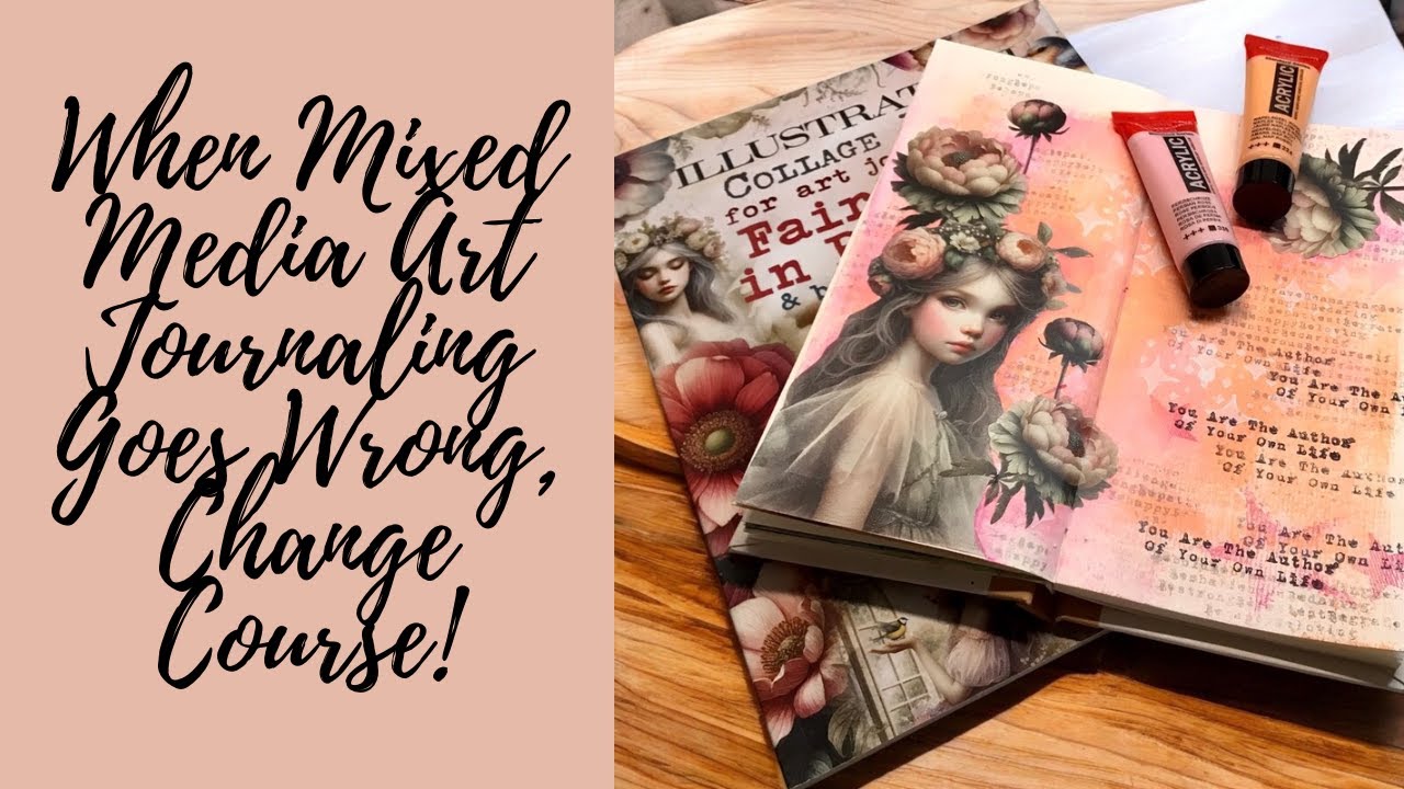When Mixed Media Art Journaling Goes Wrong | Change Course!