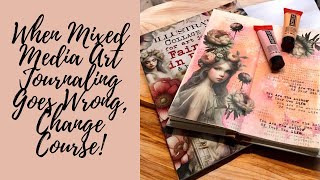 When Mixed Media Art Journaling Goes Wrong | Change Course!