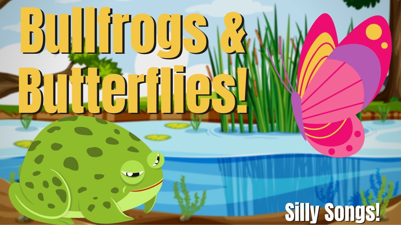 Bullfrogs & Butterflies Silly Songs YouTube