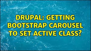Drupal: Getting Bootstrap Carousel to set Active class?