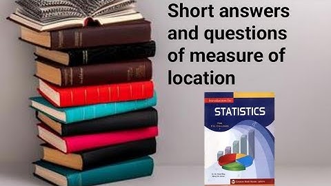 Short answers and questions of measure of location ch 3 lec 15