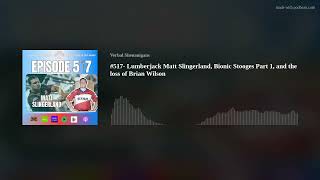 #517- Lumberjack Matt Slingerland, Bionic Stooges Part 1, and the loss of Brian Wilson