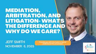 Mediation, Arbitration, and Litigation- What's the Difference and Why do we Care?