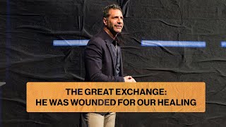 The Great Exchange: He Was Wounded for Our Healing | 10:30AM