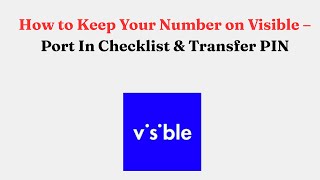 How to Keep Your Number on Visible – Port In Checklist & Transfer PIN