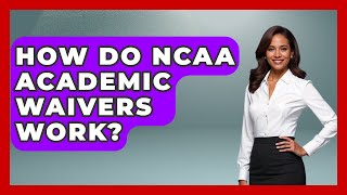 How Do NCAA Academic Waivers Work - Student Athlete Central