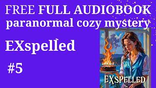 FULL AUDIOBOOK EXspelled, paranormal cozy mystery (The Kitchen Witch Book 5)