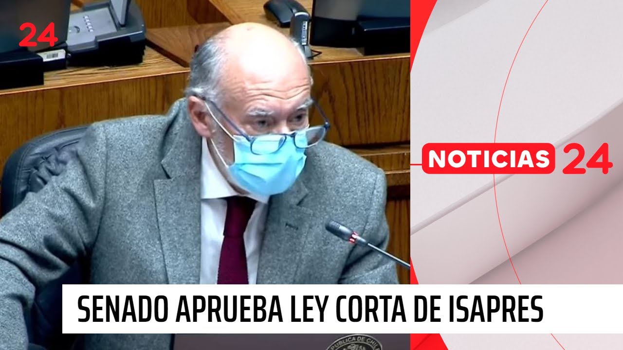 Senado aprueba y despacha a la Cámara la Ley Corta de Isapres | 24 ...
