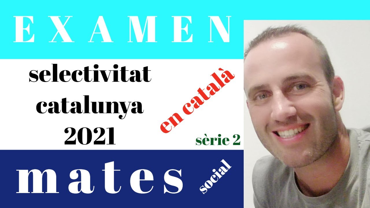 examen mates social selectividad PAU catalunya juny setembre 2021 sèrie 2 Selectivitat matemàtiques