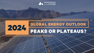 Global Energy Outlook 2024: Peaks or Plateaus?