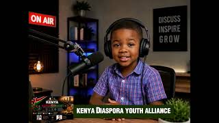 KENYA AND DIASPORA YOUTH ALLIANCE.... explainer podcast by Emmanuel Odiwour and Lucy Jeffrey