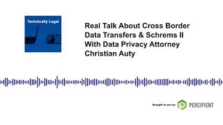 Real Talk About Cross Border Data Transfers & Schrems II With Data Privacy Attorney Christian Auty