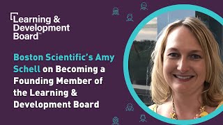 Boston Scientific's Amy Schell on Becoming a Founding Member of the Learning & Development Board
