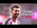 Lionel Messi Sua Amiga Vou Pegar Slowed Reverb Skills Goalsᴴᴰ 
