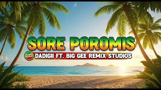 🔥🔥 Sore Poromis – Island Reggae | Dadigii ft Big Gee Remix Studios