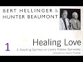 Bert Hellinger & Hunter Beaumont - Healing Love, Vol 1, A Teaching Seminar on Love's Hidden Symmetry