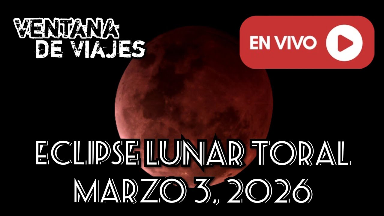 Marzo 3, 2026 Ventana de Viajes está en vivo ECLIPSE LUNAR TOTAL y más...
