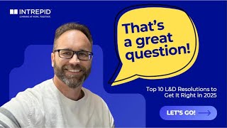 Intrepid Impact Q&A | Workplace Learning: Top 10 L&D Resolutions for 2025