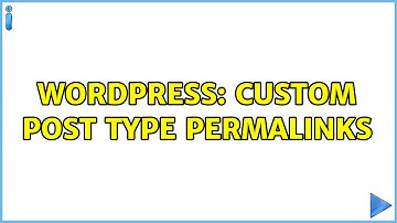 Wordpress: Custom post type permalinks (3 Solutions!!)