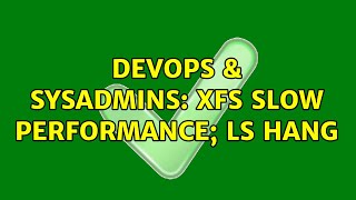 Famous DevOps & SysAdmins: xfs slow performance; ls hang Wealth