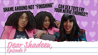 Faking Orgasms and Excessive Sex Toy Usage | Dear Shadeen: Episode 7 | I Weigh