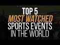 Top 5 des vnements sportifs les plus regards au monde