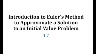 (1.7) Introduction to Euler's Method to Approximate a Solution to an Initial Value Problem