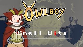 Small Bits - Owlboy @Kuwagatamushi