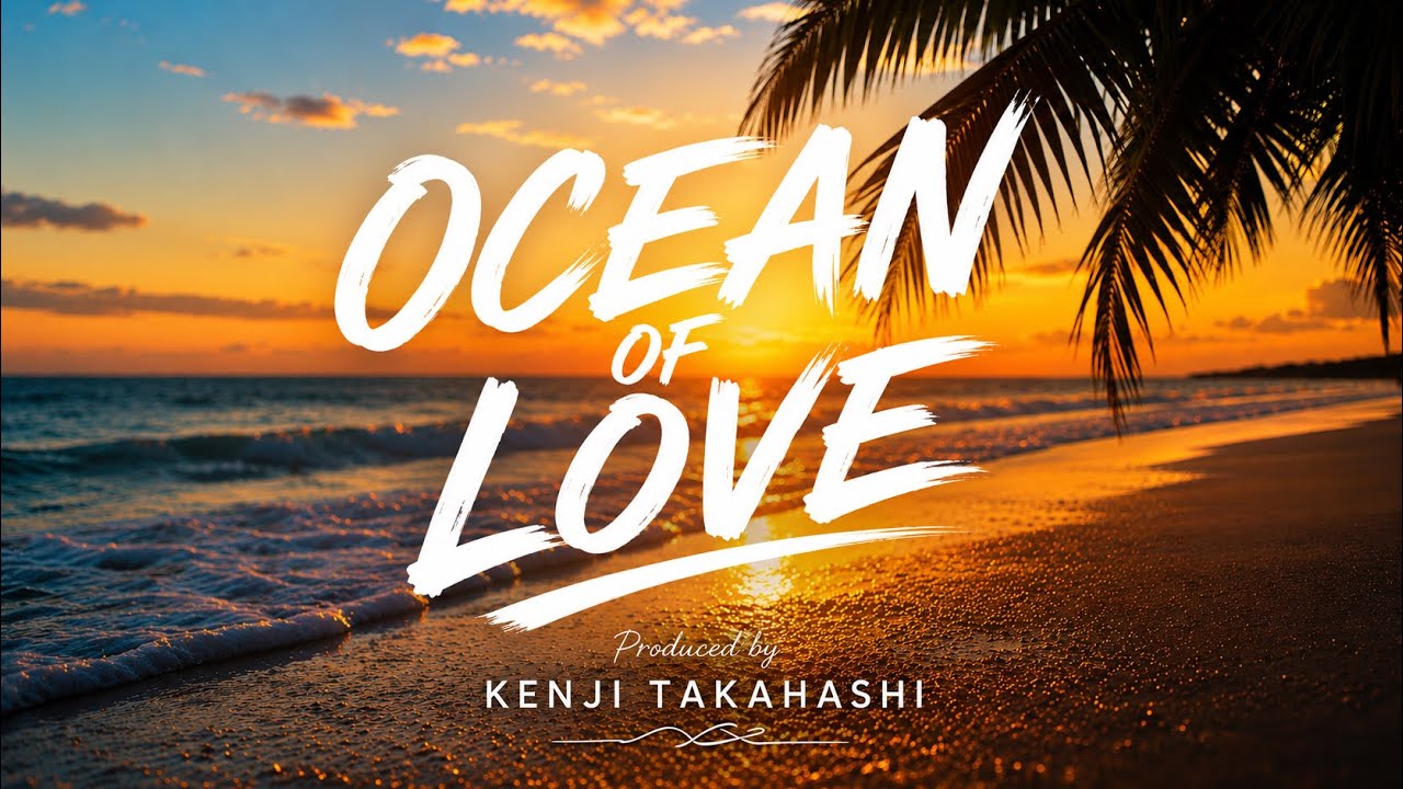 OCEAN OF LOVE | Produced by KENJI TAKAHASHI - YouTube