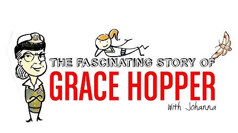 The fascinating story of Grace Hopper