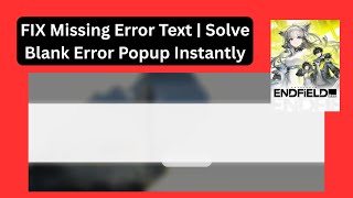 Arknights Endfield Missing Error Text Fix Solve Blank Error Popup Instantly