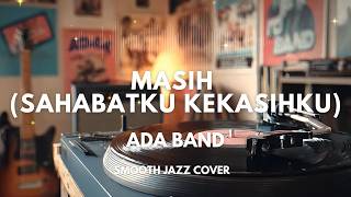 Download Lagu Masih (Sahabatku Kekasihku) - Ada Band | Smooth Jazz Cover by The Vinyl MP3