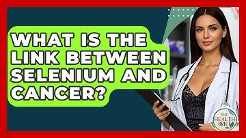 What Is The Link Between Selenium And Cancer? - The Health Brief